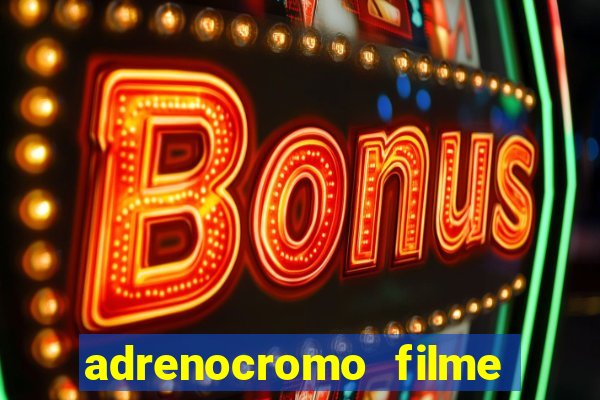 adrenocromo filme onde assistir